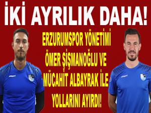 ERZURUMSPOR'DA İKİ AYRILIK DAHA 