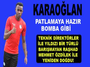 KARAOĞLAN PATLAMAYA HAZIR BOMBA GİBİ?