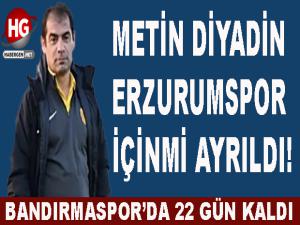 METİN DİYADİN ERZURUMSPOR'A MI GELİYOR!