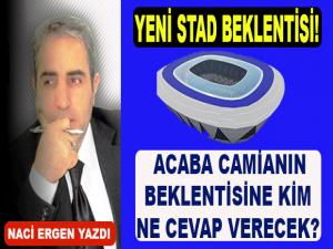 YENİ STAD BEKLENTİSİ!