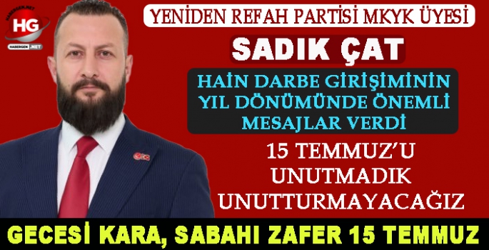 SADIK ÇAT: UNUTMADIK UNUTTURMAYACAĞIZ