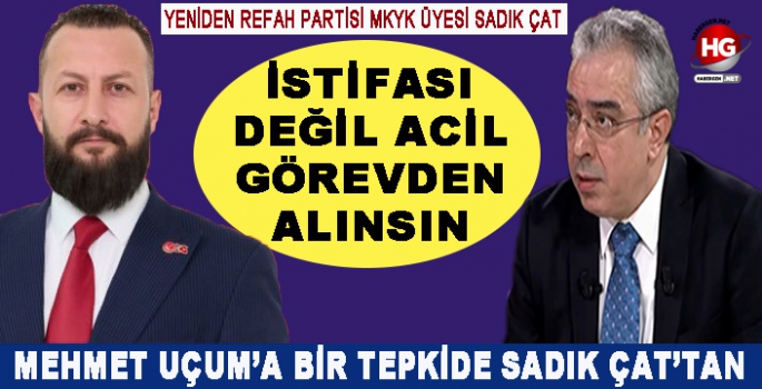 UÇUM'A BİR TEPKİDE SADIK ÇAT'TAN